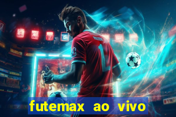 futemax ao vivo futebol ao vivo